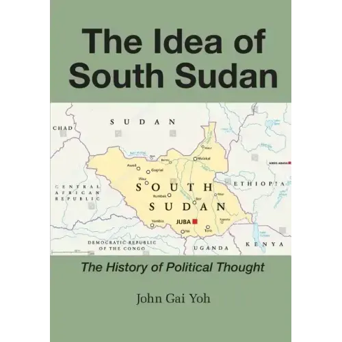 The Idea of South Sudan: The History of Political Thought
