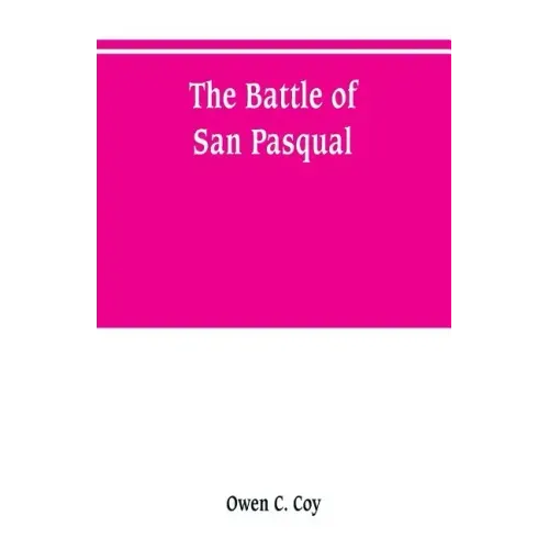 The battle of San Pasqual: a report of the California Historical Survey Commission with special reference to its location