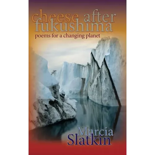 Cheese After Fukushima: Poems for a Changing Planet