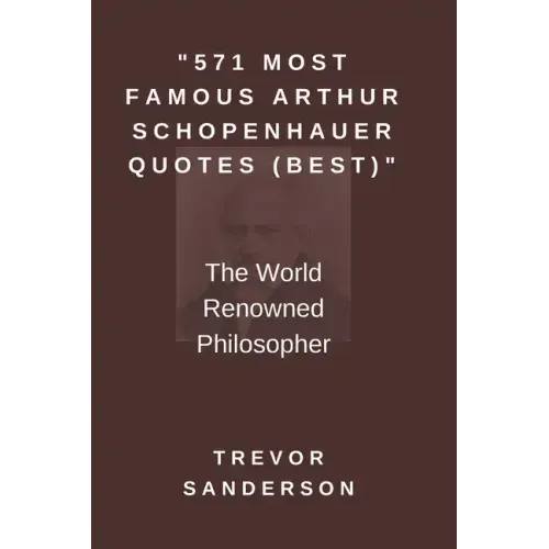571 Most Famous Arthur Schopenhauer Quotes (Best): The World Renowned Philosopher