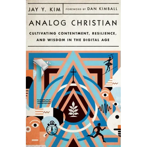 Analog Christian: Cultivating Contentment, Resilience, and Wisdom in the Digital Age