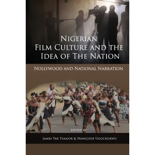 Nigerian Film Culture and the Idea of the Nation: Nollywood and National Narration