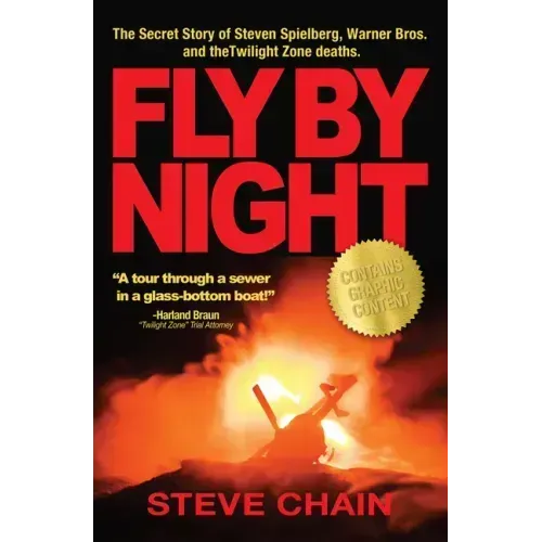 Fly by Night: The Secret Story of Steven Spielberg, Warner Bros, and the Twilight Zone Deaths