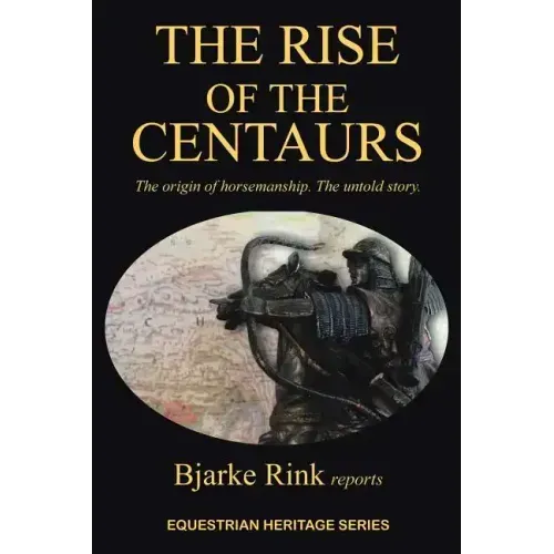 The Rise of the Centaurs: The Origin of Horsemanship. the Untold Story.