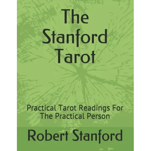 The Stanford Tarot: Practical Tarot Readings For The Practical Person