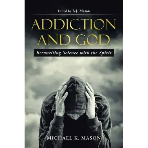 Addiction and God: Reconciling Science with the Spirit