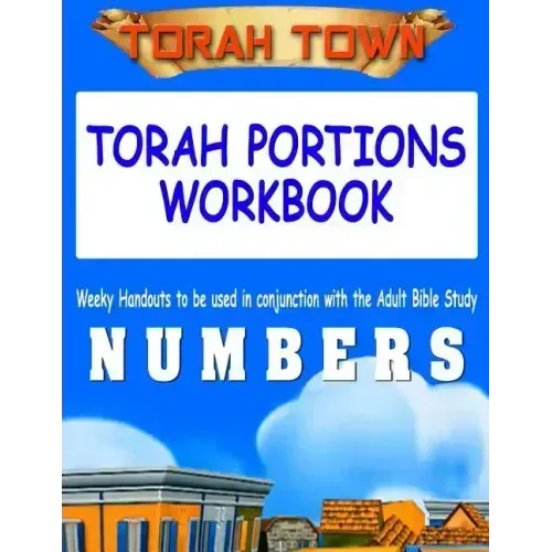 Torah Town Torah Portions Workbook NUMBERS: Torah Town Torah Portions Workbook NUMBERS