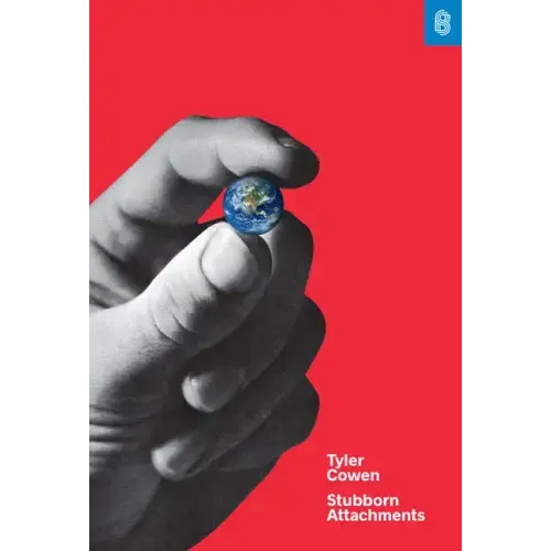 Stubborn Attachments: A Vision for a Society of Free, Prosperous, and Responsible Individuals
