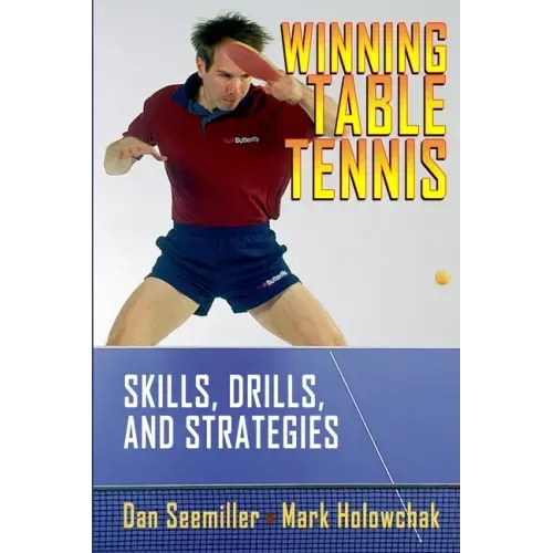 Winning Table Tennis: Skills, Drills, and Strategies