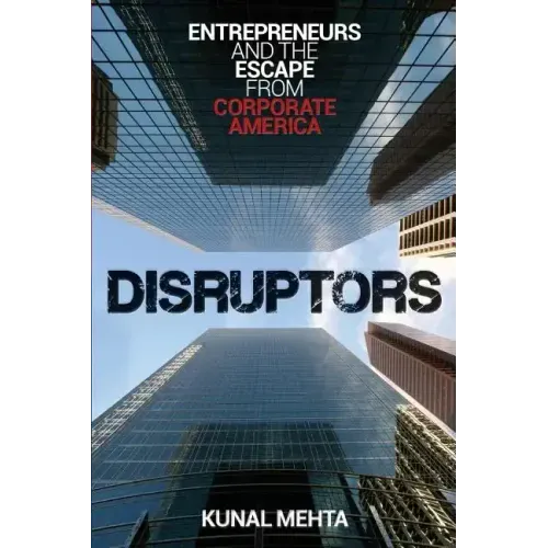 Disruptors: Entrepreneurs & The Escape from Corporate America