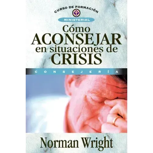 Cómo Aconsejar En Situaciones de Crisis = Crisis Counseling