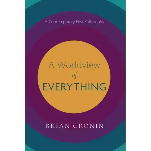 A Worldview of Everything: A Contemporary First Philosophy