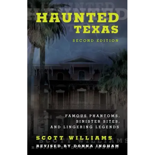 Haunted Texas: Famous Phantoms, Sinister Sites, and Lingering Legends