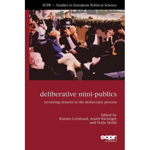 Deliberative Mini-Publics: Involving Citizens in the Democratic Process