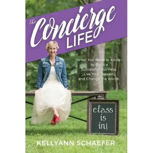 The Concierge Life: What You Need to Know to Build a Successful Business, Live Your Passion, and Change the World!