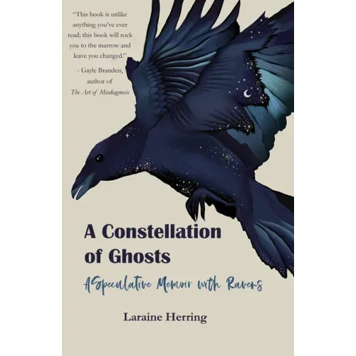 A Constellation of Ghosts: A Speculative Memoir with Ravens