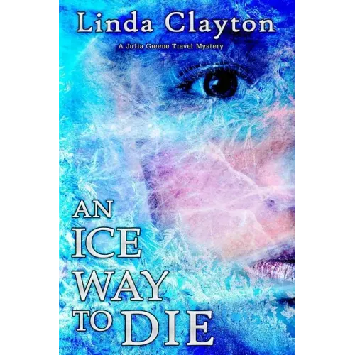 An Ice Way to Die: A Julia Greene Travel Mystery