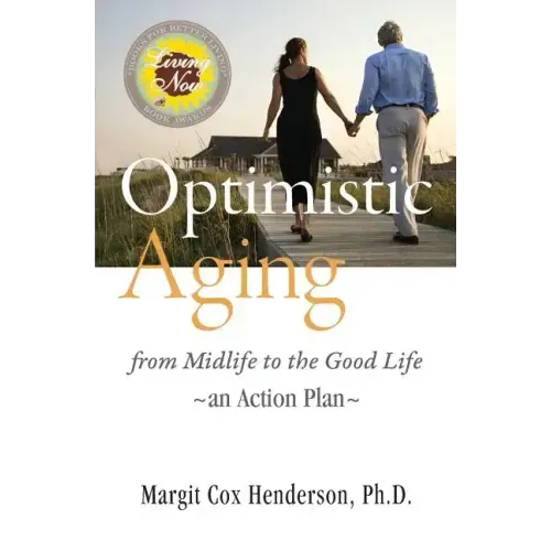 Optimistic Aging: From Midlife to the Good Life, an Action Plan