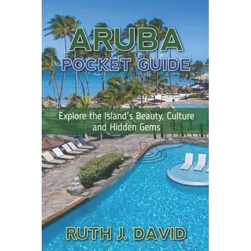 Aruba Pocket Guide: Explore the Island's Beauty, Culture and Hidden Gems