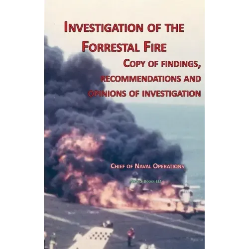 Investigation of Forrestal Fire: Copy of findings, recommendations and opinions of investigation into fire on board USS Forrestal (CVA 59)