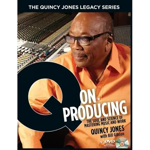 The Quincy Jones Legacy Series: Q on Producing: The Soul and Science of Mastering Music and Work