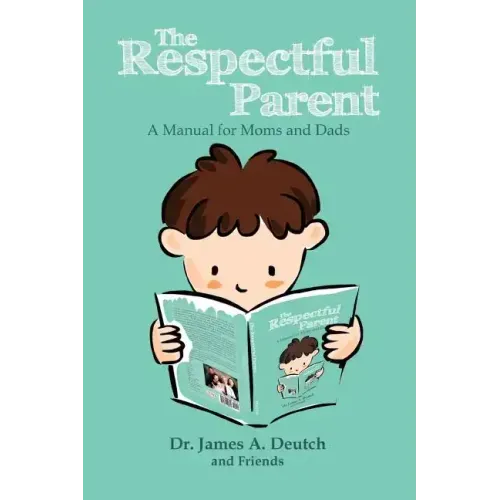 The Respectful Parent: A Manual for Moms and Dads