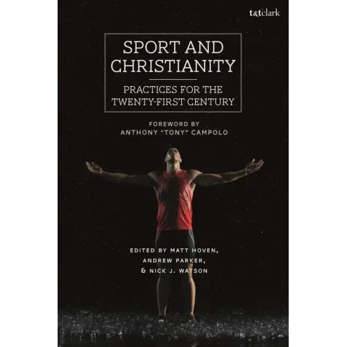 Sport and Christianity: Practices for the Twenty-First Century