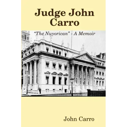 Judge John Carro - "The Nuyorican" - A Memoir