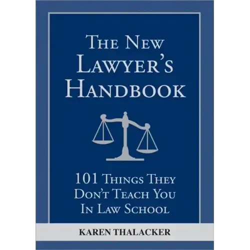 The New Lawyer's Handbook: 101 Things They Don't Teach You in Law School