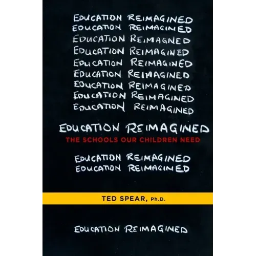 Education Reimagined: The Schools Our Children Need