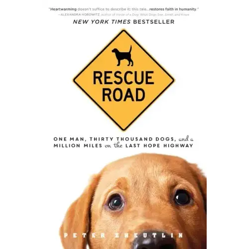 Rescue Road: One Man, Thirty Thousand Dogs, and a Million Miles on the Last Hope Highway