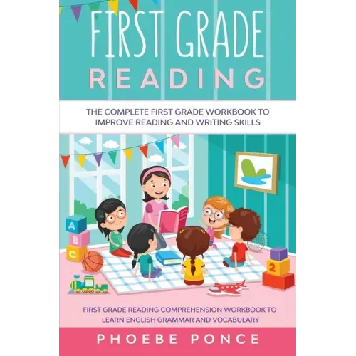 First Grade Reading Masterclass: The Complete First Grade Workbook To Improve Reading and Writing Skills - First Grade Reading Comprehension Workbook