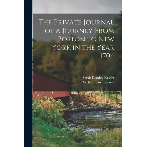 The Private Journal of a Journey From Boston to New York in the Year 1704