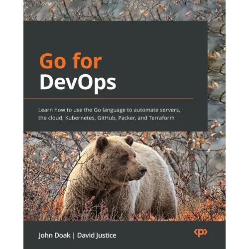 Go for DevOps: Learn how to use the Go language to automate servers, the cloud, Kubernetes, GitHub, Packer, and Terraform