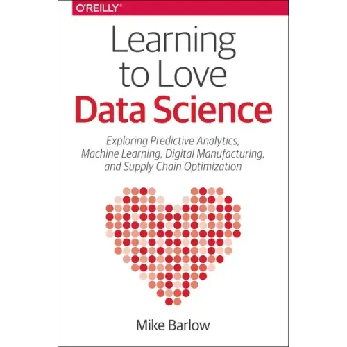 Learning to Love Data Science: Explorations of Emerging Technologies and Platforms for Predictive Analytics, Machine Learning, Digital Manufacturing