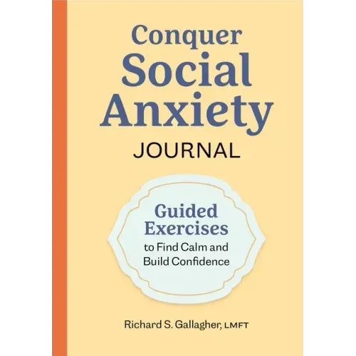 Conquer Social Anxiety Journal: Guided Exercises to Find Calm and Build Confidence