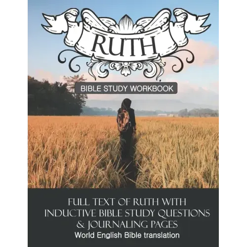 Ruth Inductive Bible Study Workbook: Full text of Ruth with inductive bible study questions and journaling pages