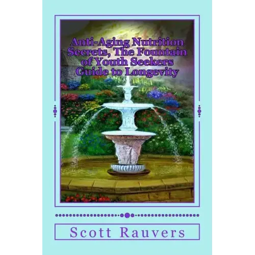 Anti-Aging Nutrition Secrets, The Fountain of Youth Seekers Guide to Longevity: Published by the Institute for Solar Studies on Behavior and Human Hea