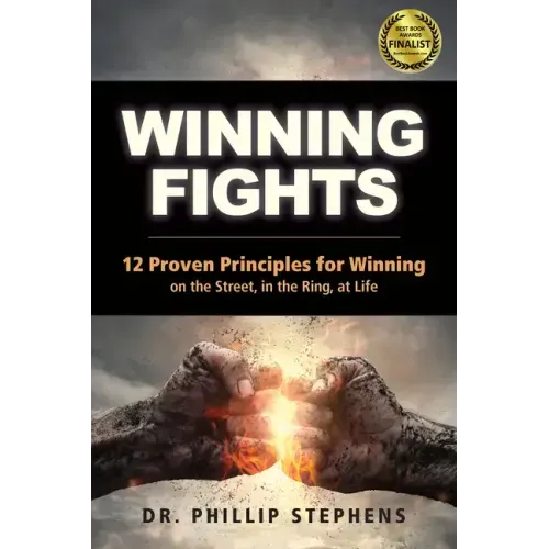 Winning Fights: 12 Proven Principles for Winning on the Street, in the Ring, at Life