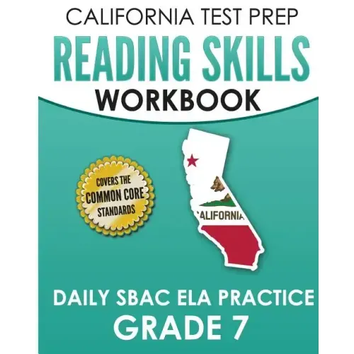CALIFORNIA TEST PREP Reading Skills Workbook Daily SBAC ELA Practice Grade 7: Preparation for the Smarter Balanced Assessments
