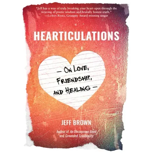 Hearticulations: On Love, Friendship & Healing: On Love, Friendship & Healing