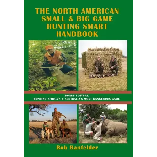 The North American Small & Big Game Hunting Smart Handbook: Bonus Feature: Hunting Africa's & Australia's Most Dangerous Game