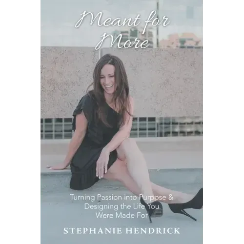 Meant for More: Turning Passion into Purpose & Designing the Life You Were Made For