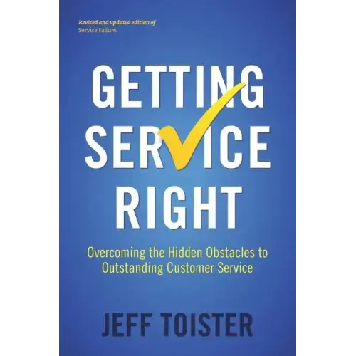 Getting Service Right: Overcoming the Hidden Obstacles to Outstanding Customer Service