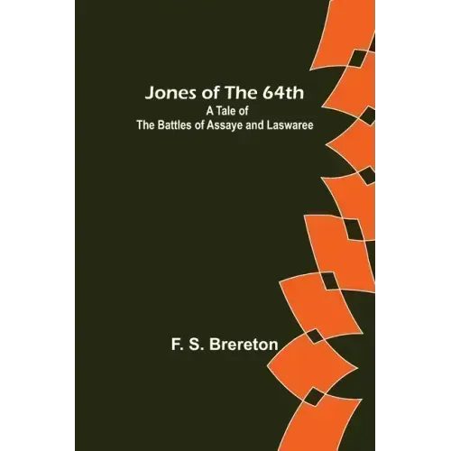 Jones of the 64th: A Tale of the Battles of Assaye and Laswaree