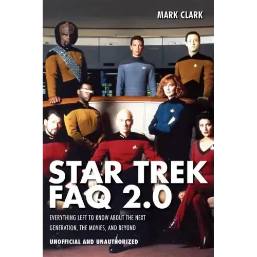 Star Trek FAQ 2.0 (Unofficial and Unauthorized): Everything Left to Know about the Next Generation the Movies and Beyond