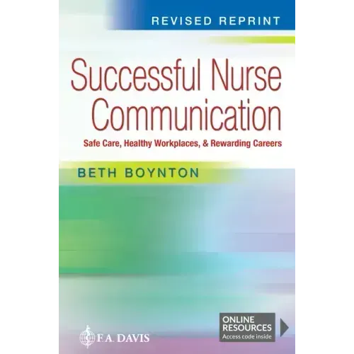 Successful Nurse Communication Revised Reprint: Safe Care, Healthy Workplaces & Rewarding Careers