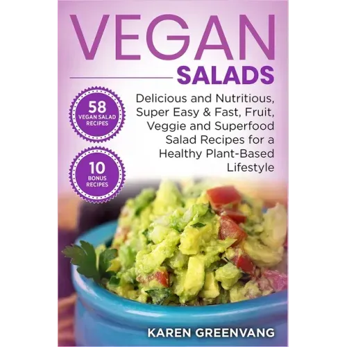 Vegan Salads: Delicious and Nutritious, Super Easy & Fast, Fruit, Veggie and Superfood Salad Recipes for a Healthy Plant-Based Lifestyle