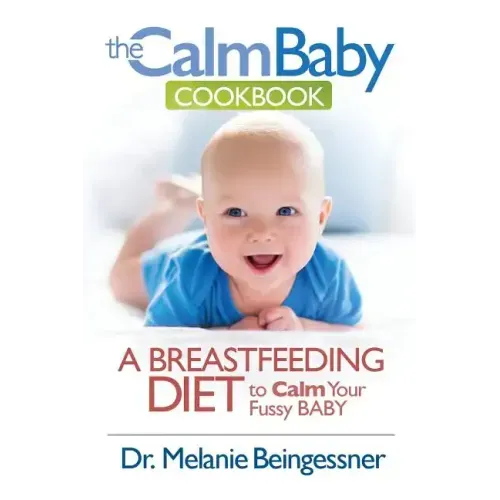 The Calm Baby Cookbook: A Breastfeeding Diet to Calm Your Fussy Baby