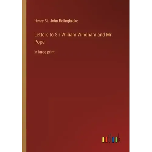 Letters to Sir William Windham and Mr. Pope: in large print